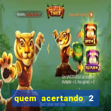 quem acertando 2 numeros mega sena ganha